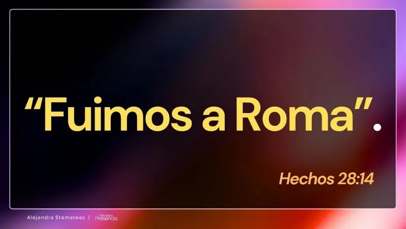 «Fuimos a Roma.» Hechos 28:14